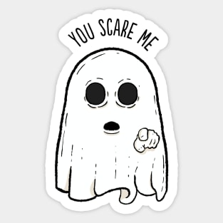 You Scare Me Sticker